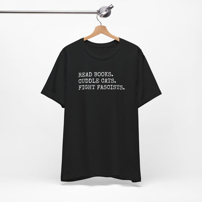 Read Books. Cuddle Cats. Fight Fascists. T-Shirt Printify