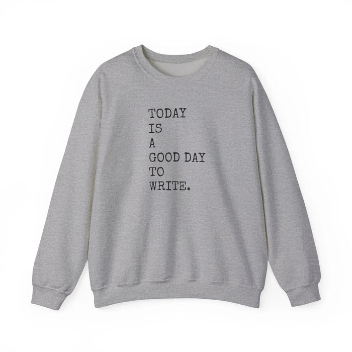 Today Is a Good Day to Write Sweatshirt | Writing Quote Crewneck Printify