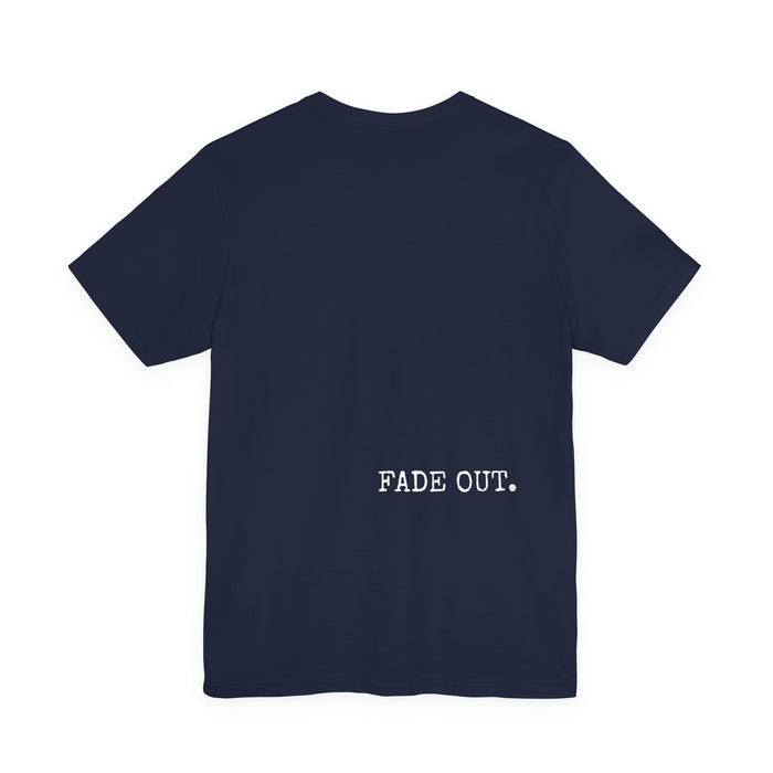 Fade In Fade Out T-Shirt The Untamed Chapter Store