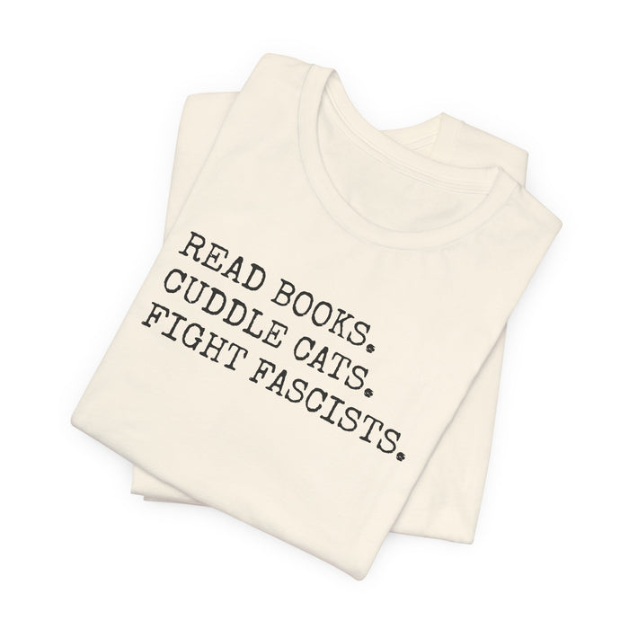Read Books. Cuddle Cats. Fight Fascists. T-Shirt Printify