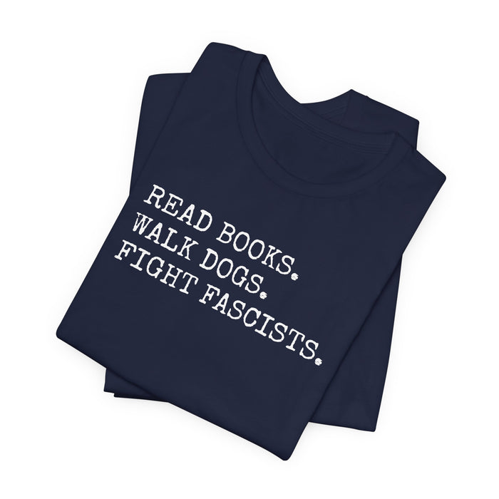 Read Books. Walk Dogs. Fight Fascists. T-Shirt Printify