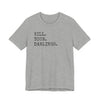 Kill Your Darlings T-Shirt Printify