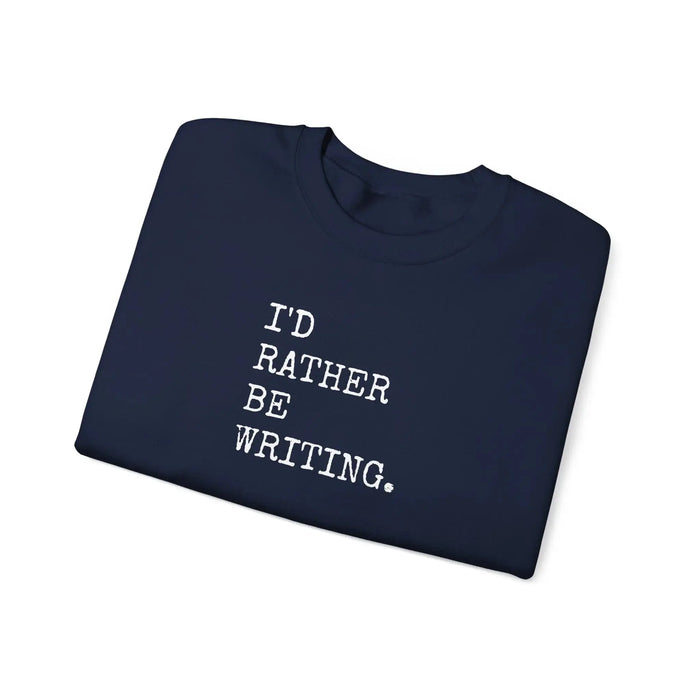 I'd Rather Be Writing Crewneck Sweatshirt | Writer Typography Graphic Printify