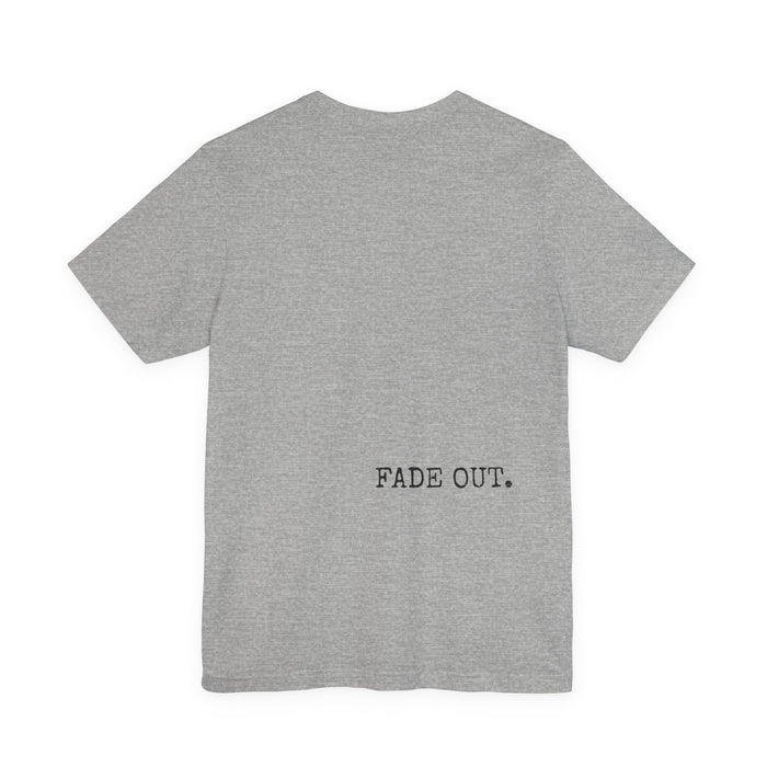 Fade In Fade Out T-Shirt The Untamed Chapter Store