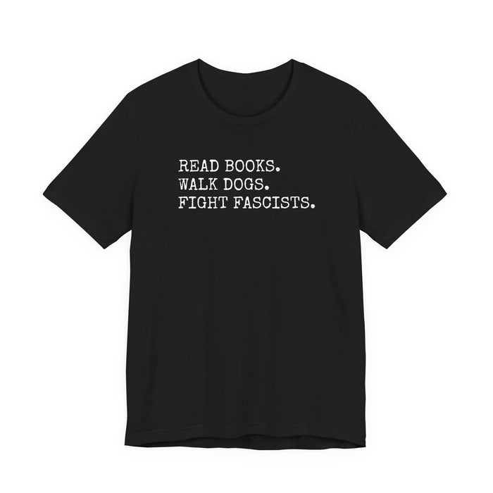 Read Books. Walk Dogs. Fight Fascists. T-Shirt Printify