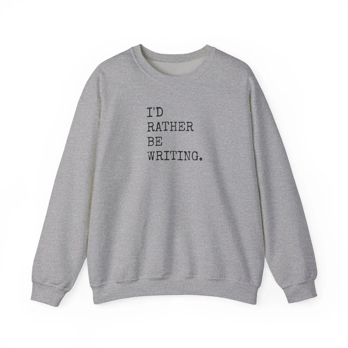 Gray - I'd Rather Be Writing Crewneck Sweatshirt | Writer Typography Graphic Printify