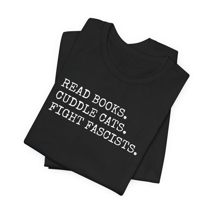Read Books. Cuddle Cats. Fight Fascists. T-Shirt Printify