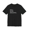 Kill Your Darlings T-Shirt Printify