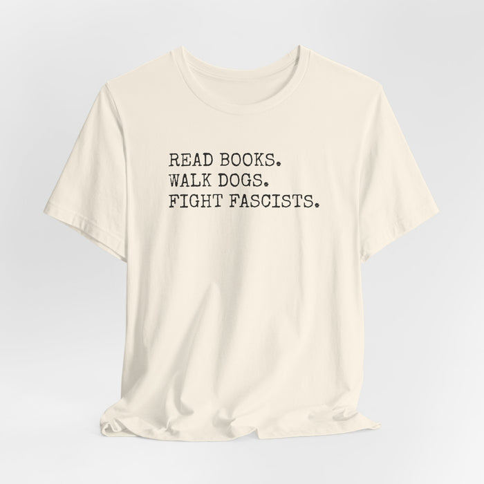 Read Books. Walk Dogs. Fight Fascists. T-Shirt Printify