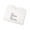 I'd Rather Be Writing Crewneck Sweatshirt | Writer Typography Graphic Printify