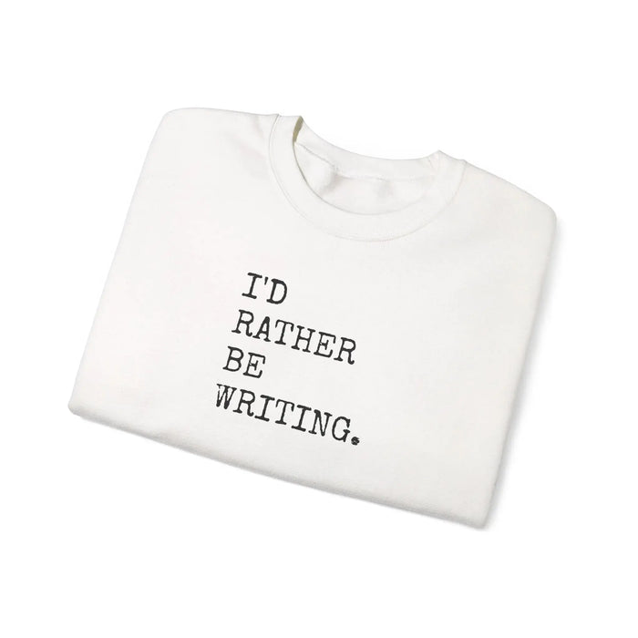 I'd Rather Be Writing Crewneck Sweatshirt | Writer Typography Graphic Printify
