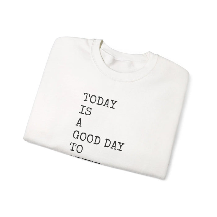 Today Is a Good Day to Write Sweatshirt | Writing Quote Crewneck Printify