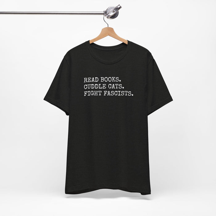 Read Books. Cuddle Cats. Fight Fascists. T-Shirt Printify
