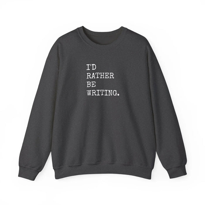 Heather Grey - I'd Rather Be Writing Crewneck Sweatshirt | Writer Typography Graphic Printify