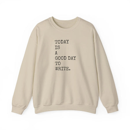 Today Is a Good Day to Write Sweatshirt | Writing Quote Crewneck Printify