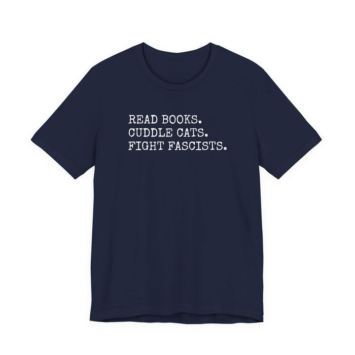 Read Books. Cuddle Cats. Fight Fascists. T-Shirt Printify