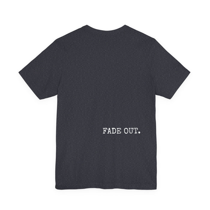Fade In Fade Out T-Shirt The Untamed Chapter Store