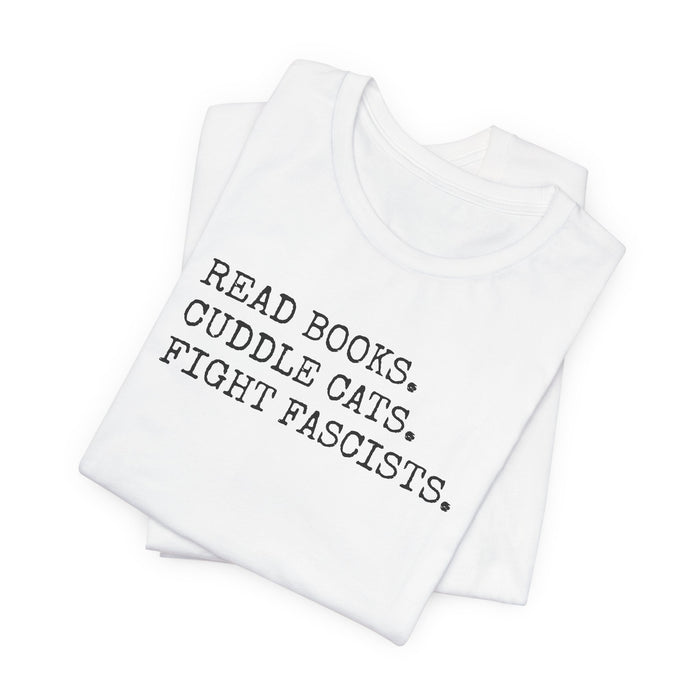 Read Books. Cuddle Cats. Fight Fascists. T-Shirt Printify