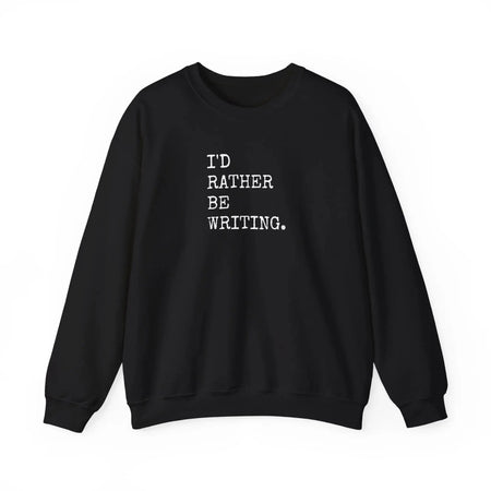 I'd Rather Be Writing Crewneck Sweatshirt | Writer Typography Graphic Printify