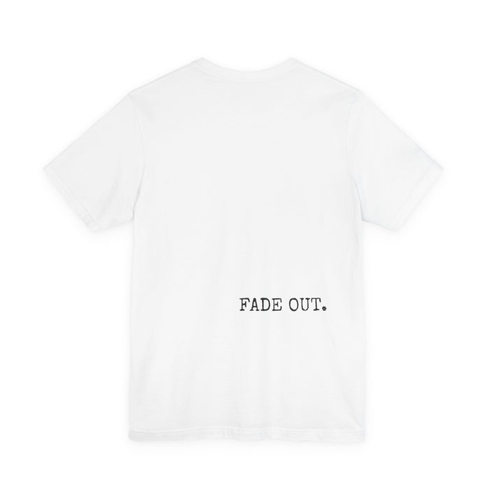 Fade In Fade Out T-Shirt The Untamed Chapter Store