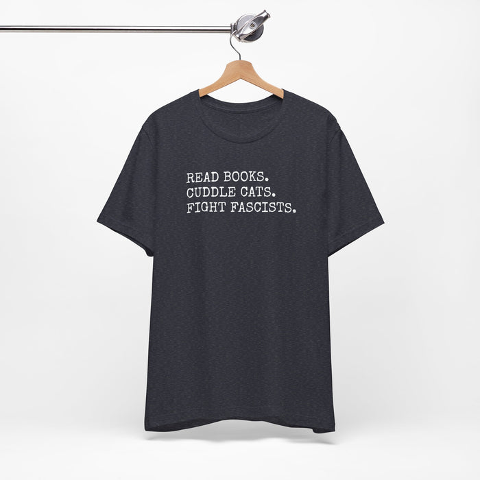 Read Books. Cuddle Cats. Fight Fascists. T-Shirt Printify