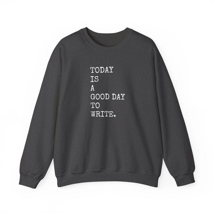Today Is a Good Day to Write Sweatshirt | Writing Quote Crewneck Printify