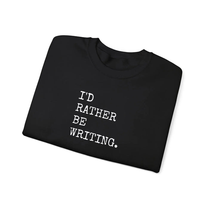 I'd Rather Be Writing Crewneck Sweatshirt | Writer Typography Graphic Printify