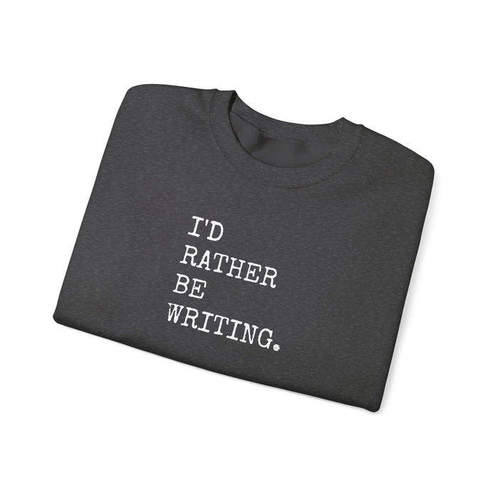 I'd Rather Be Writing Crewneck Sweatshirt | Writer Typography Graphic Printify