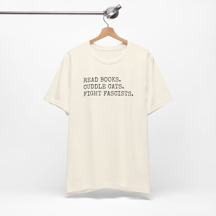 Read Books. Cuddle Cats. Fight Fascists. T-Shirt Printify