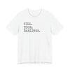 Kill Your Darlings T-Shirt Printify