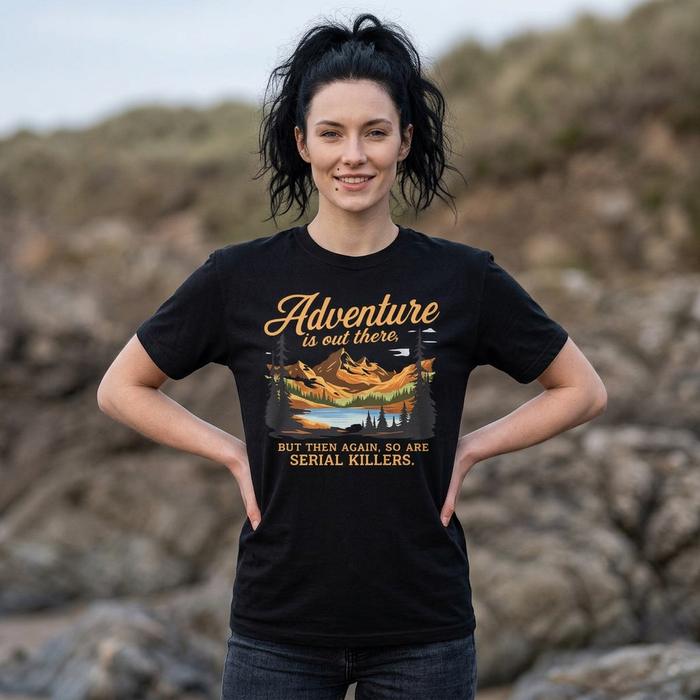 Adventure Is Out There But Then Again So Are Serial Killers T-Shirt The Untamed Chapter Store