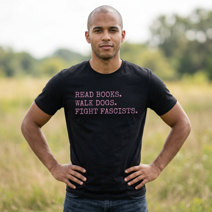 Read Books. Walk Dogs. Fight Fascists. Pink Typography T-Shirt Printify