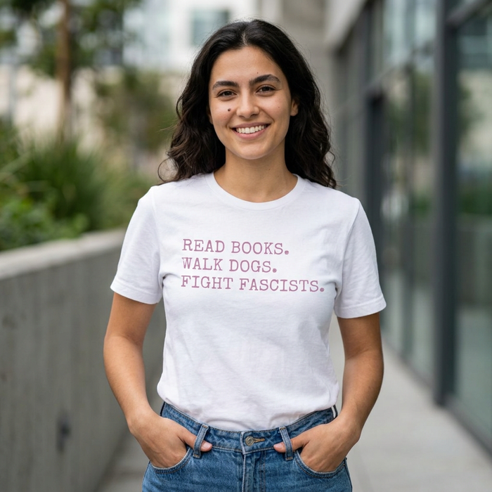 Read Books. Walk Dogs. Fight Fascists. Pink Typography T-Shirt Printify