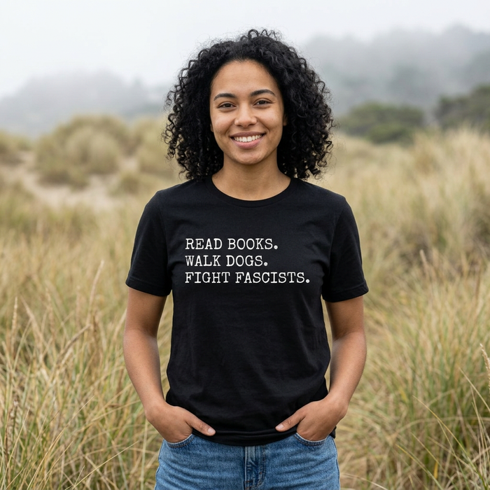Read Books. Walk Dogs. Fight Fascists. T-Shirt Printify