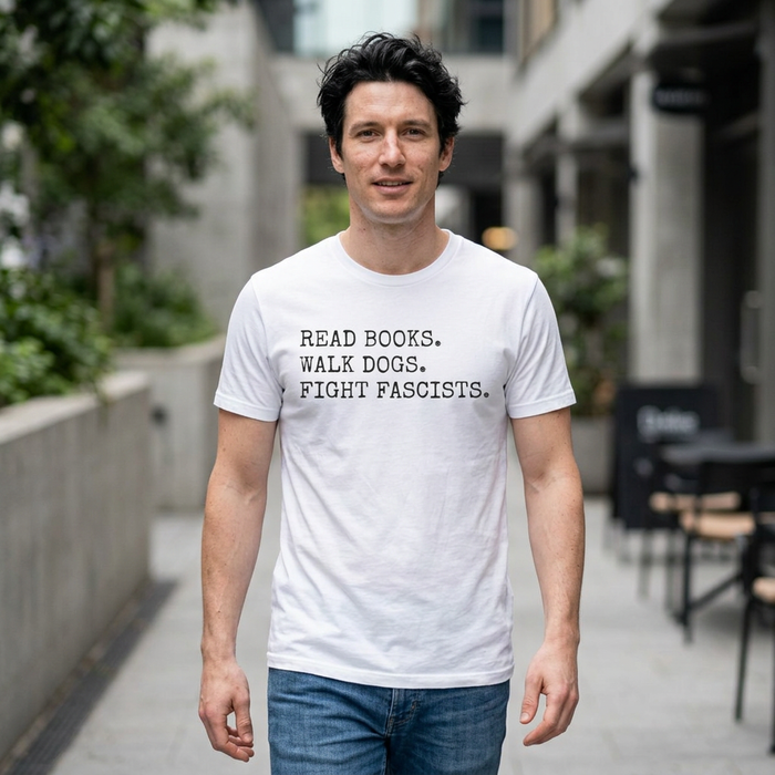 Read Books. Walk Dogs. Fight Fascists. T-Shirt Printify