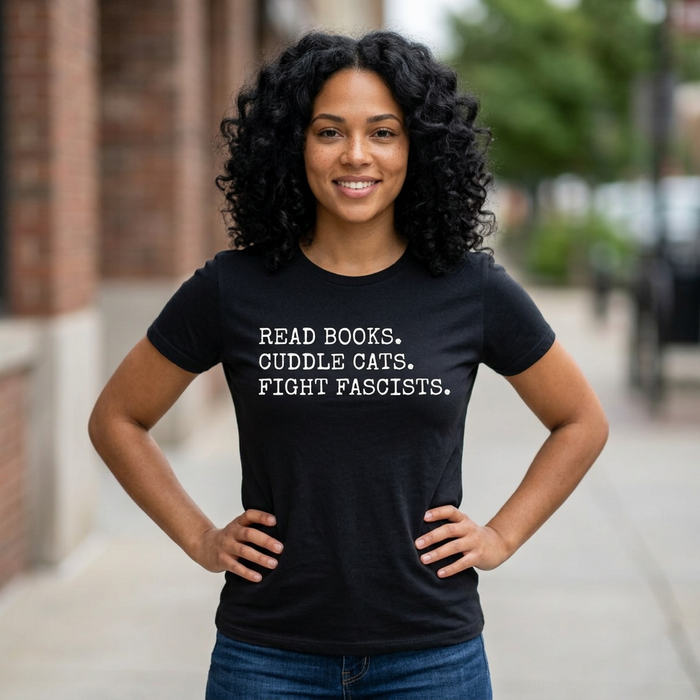 Read Books. Cuddle Cats. Fight Fascists. T-Shirt Printify