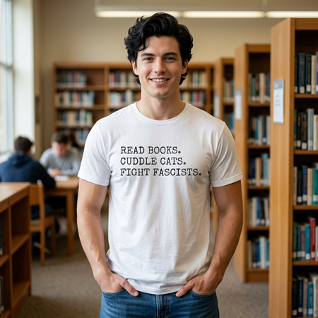 Read Books. Cuddle Cats. Fight Fascists. T-Shirt Printify