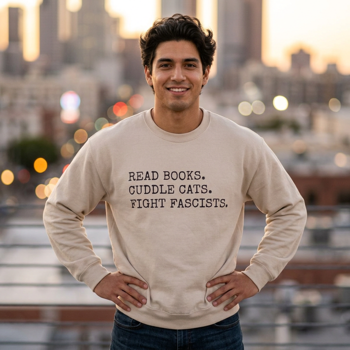 Read Books. Cuddle Cats. Fight Fascists. Sweatshirt Printify