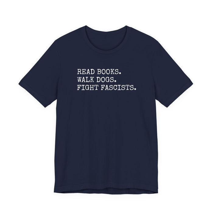 Read Books. Walk Dogs. Fight Fascists. T-Shirt Printify