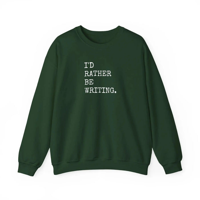 Green - I'd Rather Be Writing Crewneck Sweatshirt | Writer Typography Graphic Printify