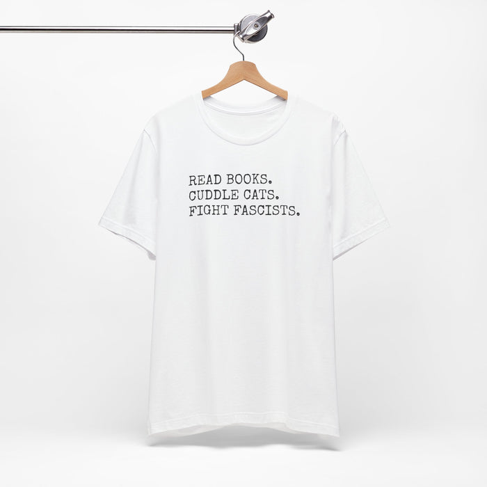Read Books. Cuddle Cats. Fight Fascists. T-Shirt Printify