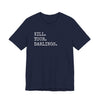 Kill Your Darlings T-Shirt Printify
