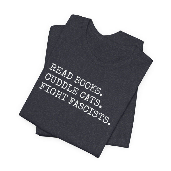 Read Books. Cuddle Cats. Fight Fascists. T-Shirt Printify