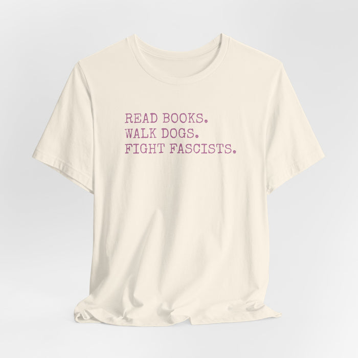 Read Books. Walk Dogs. Fight Fascists. Pink Typography T-Shirt Printify