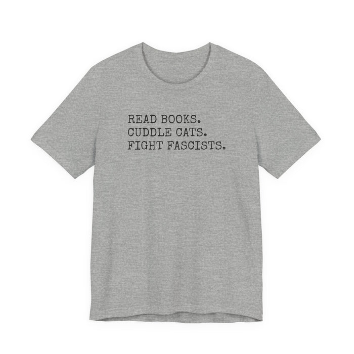 Read Books. Cuddle Cats. Fight Fascists. T-Shirt Printify