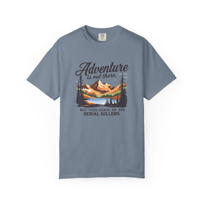Adventure Is Out There But Then Again So Are Serial Killers T-Shirt The Untamed Chapter Store