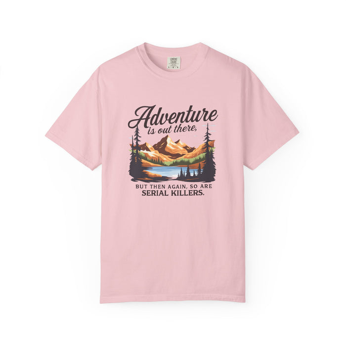 Adventure Is Out There But Then Again So Are Serial Killers T-Shirt The Untamed Chapter Store