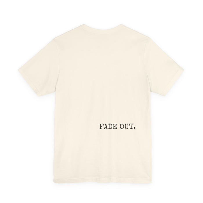 Fade In Fade Out T-Shirt The Untamed Chapter Store
