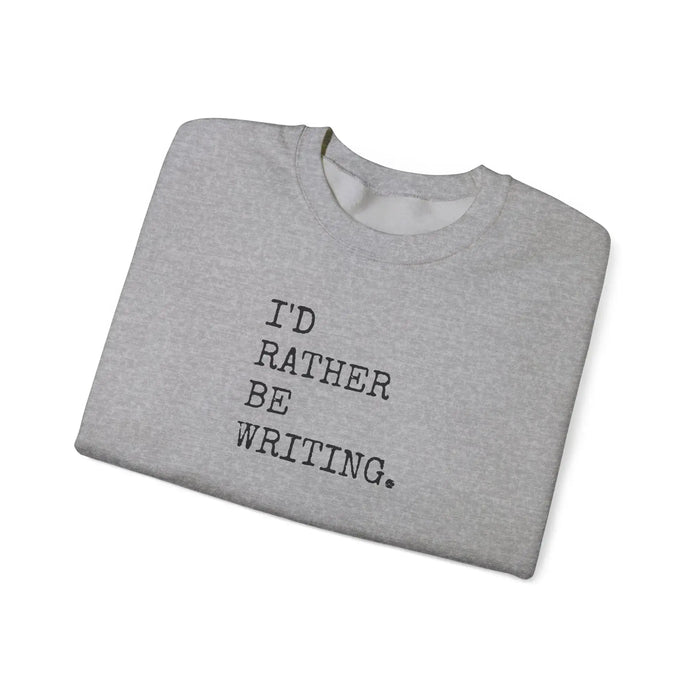 I'd Rather Be Writing Crewneck Sweatshirt | Writer Typography Graphic Printify