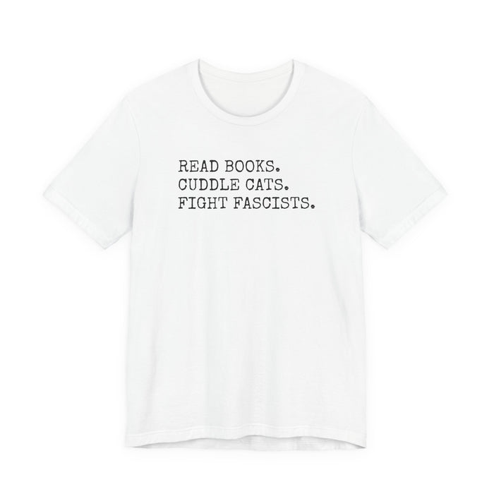 Read Books. Cuddle Cats. Fight Fascists. T-Shirt Printify